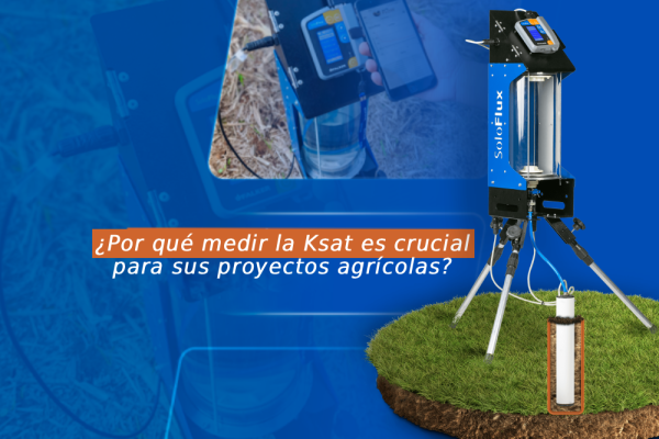 ¿Por qué medir la Ksat es crucial para sus proyectos agrícolas? Conozca el SoloFlux